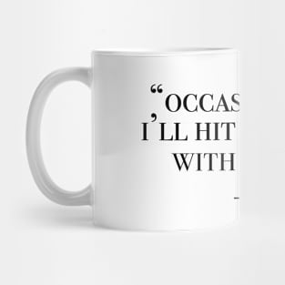 Occasionally, I'll hit somebody with my car Mug